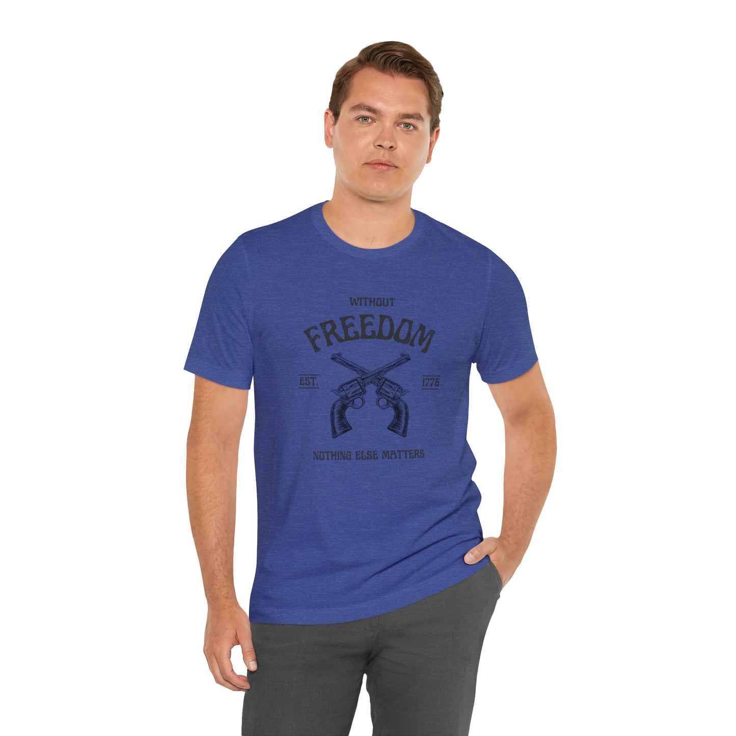 Without Freedom Nothing Matters - Unisex Jersey Short Sleeve Tee