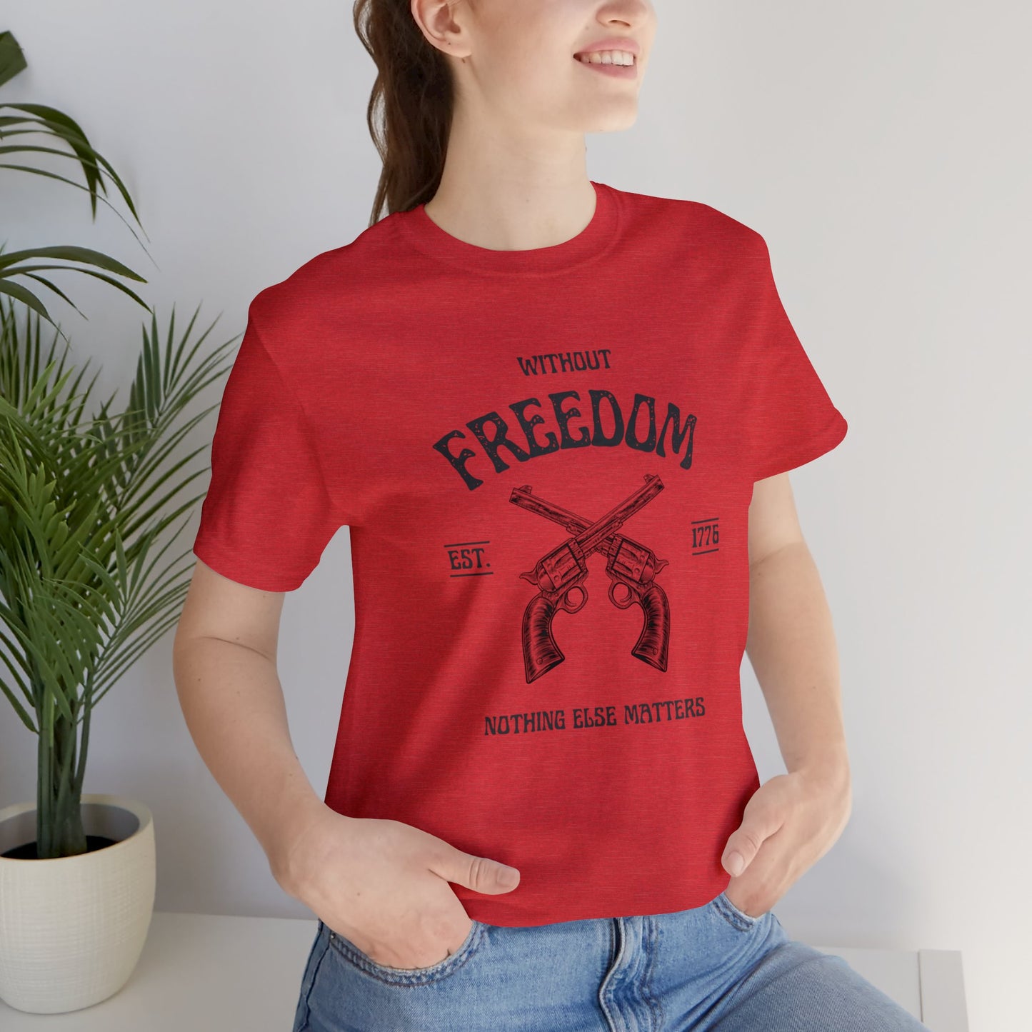 Without Freedom Nothing Matters - Unisex Jersey Short Sleeve Tee