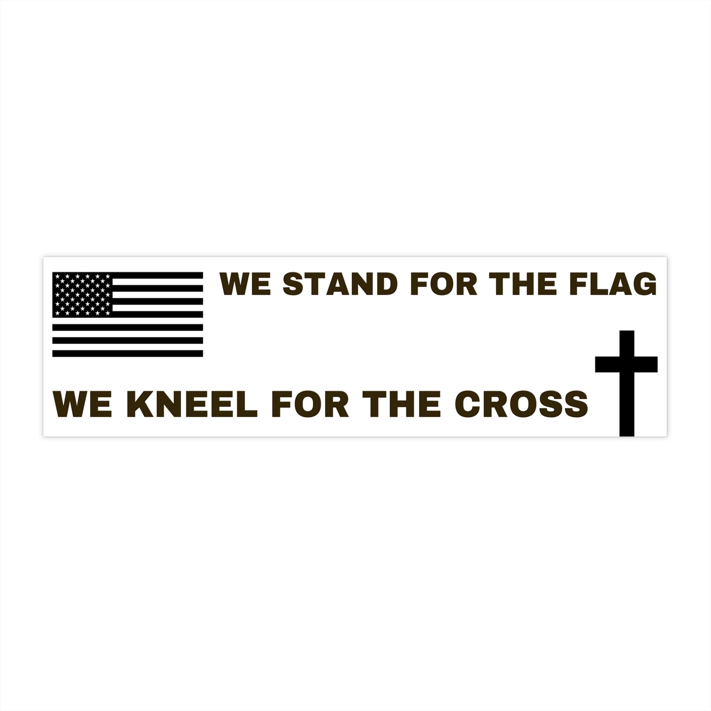 We Stand for the Flag, Kneel for the Cross - Bumper Sticker