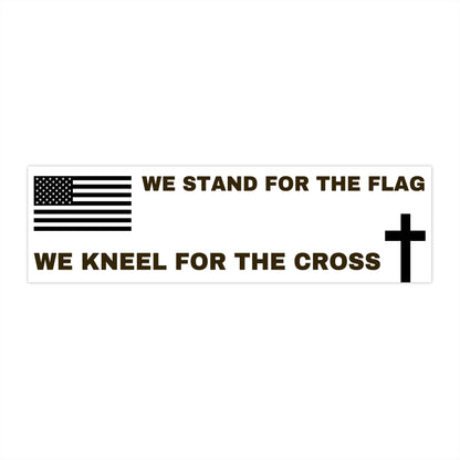 We Stand for the Flag, Kneel for the Cross - Bumper Sticker