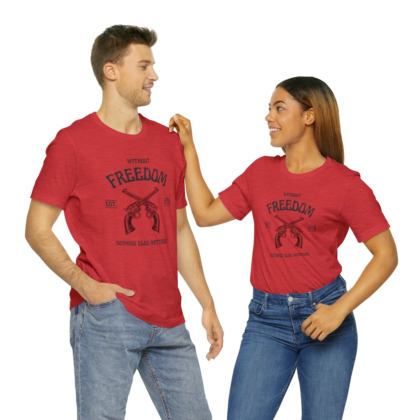 Without Freedom Nothing Matters - Unisex Jersey Short Sleeve Tee