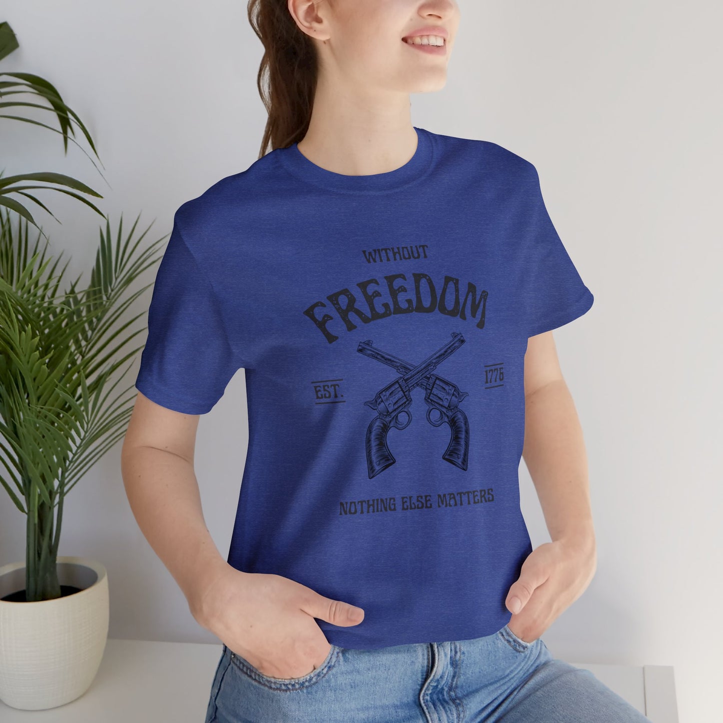 Without Freedom Nothing Matters - Unisex Jersey Short Sleeve Tee
