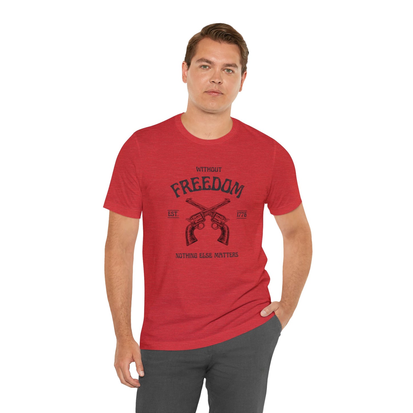 Without Freedom Nothing Matters - Unisex Jersey Short Sleeve Tee