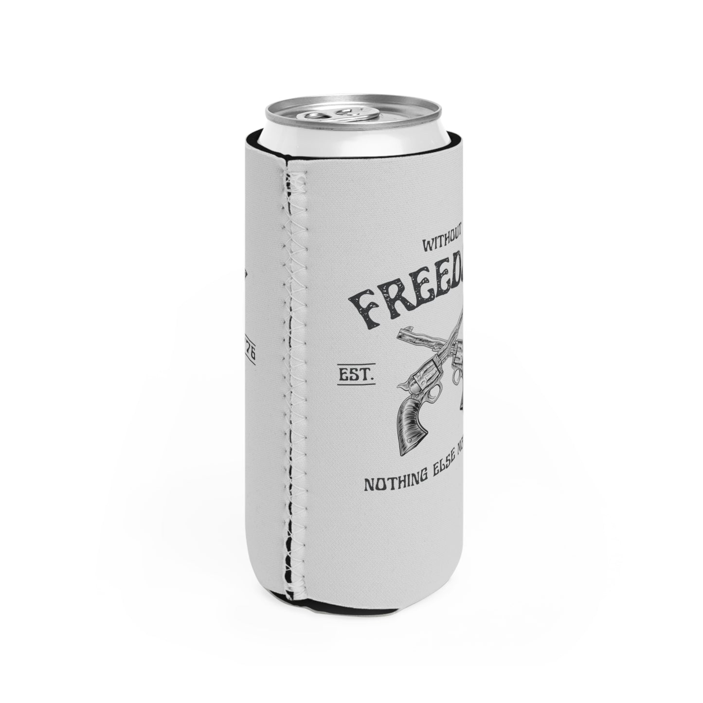 Without Freedom Nothing Else Matters - Slim Can Cooler