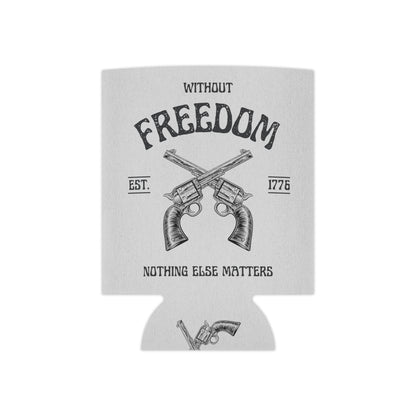 Without Freedom Nothing Else Matters - Can Cooler