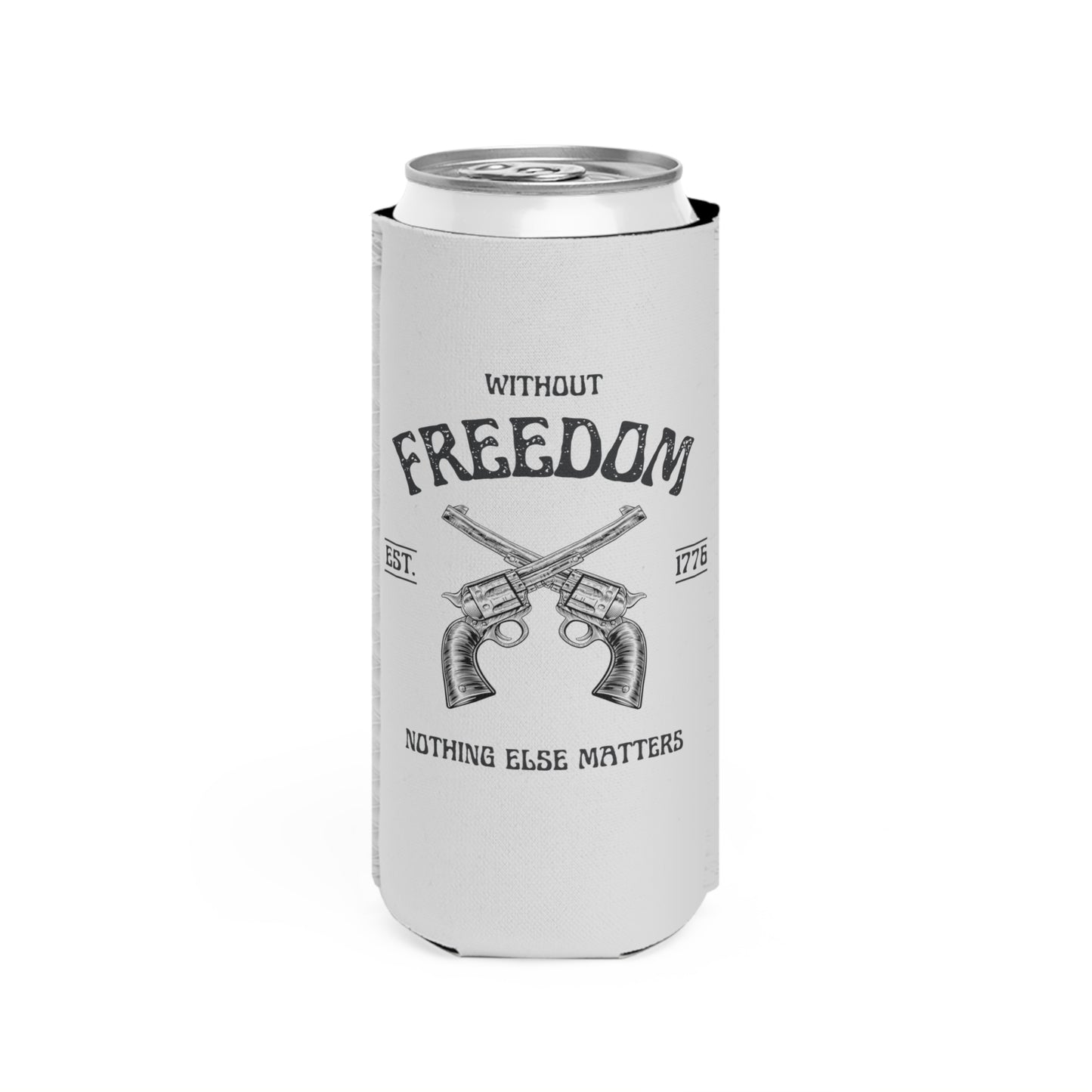 Without Freedom Nothing Else Matters - Slim Can Cooler